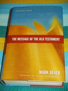 The Message of the Old Testament: Promises Made by Mark Dever (2006, Hardcover)